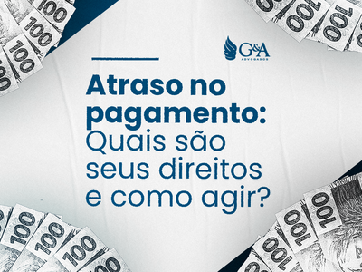 Atraso no pagamento: Quais são seus direitos e como agir?